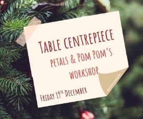 19th December Table Centrepiece Workshop